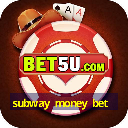 subway money bet